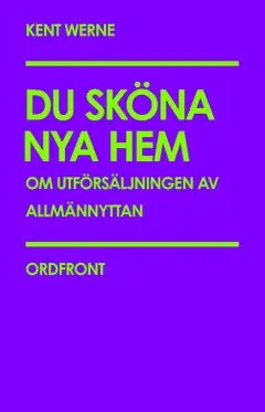 Kent Werne - Du sköna nya hem : om utförsäljningen av allmännyttan, Häftad