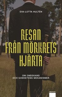 Resan frn mrkrets hjrta : om ondskans och godhetens mekanismer
