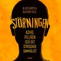 St�rningen : Adhd, pillren och det stressade samh�llet