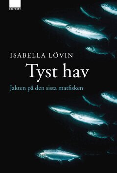 Isabella Lövin - Tyst hav : Jakten på den sista matfisken, E-bok