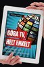Thomas Kanger - Göra TV, helt enkelt, E-bok