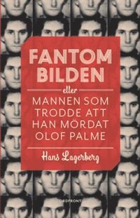 Fantombilden : eller mannen som trodde att han mrdat Olof Palme