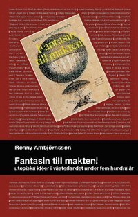 Fantasin till makten! : utopiska ider i vsterlandet under hem hundra r