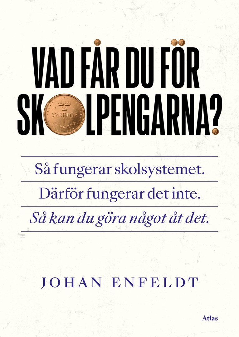 Johan Enfeldt - Vad får du för skolpengarna? : så fungerar skolsystemet, därför fungerar det inte, så kan du göra något åt det, Häftad