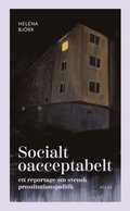 Socialt oacceptabelt : ett reportage om svensk prostitutionspolitik