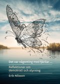 Det var n�gonting med fj�rilar : reflektioner om demokrati och styrning