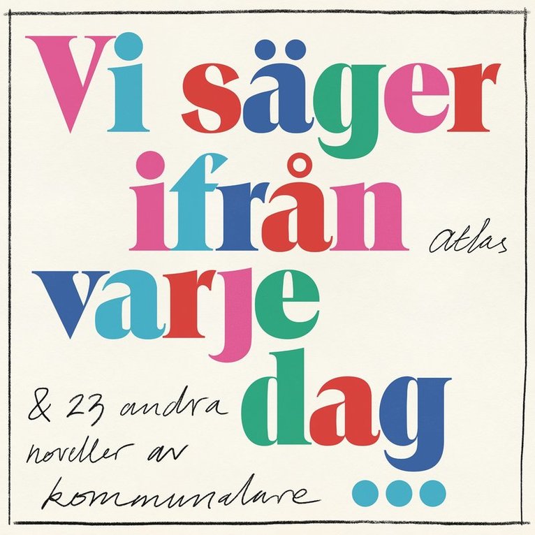 Åsa Linderborg, Johan Engman, Arne Wester, Emma-Clara Folin, Adelina Ermeland, Anna Haglund, Anna Westerman, Anneli Andersson, Annelie Carlsson, Caisa Johansson, Caroline Holmgren, Dennis Hertz, Elisabeth Grönlund, Em Lugnet, Emelie Kling, Frida Turander, Helena Eltén, Katrine von Ahn, Lotta Höckert, Marlene Rosén Hallsten, Molly Uddenberg, Nina Mattsson, Sarah Mkada Jaziri, Sofia Ålund, Suzanne Eklund - Vi säger ifrån varje dag : & 23 andra noveller av kommunalare, Ljudbok