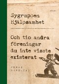 Sygruppen Hjlpsamhet : och tio andra freningar du inte visste existerat