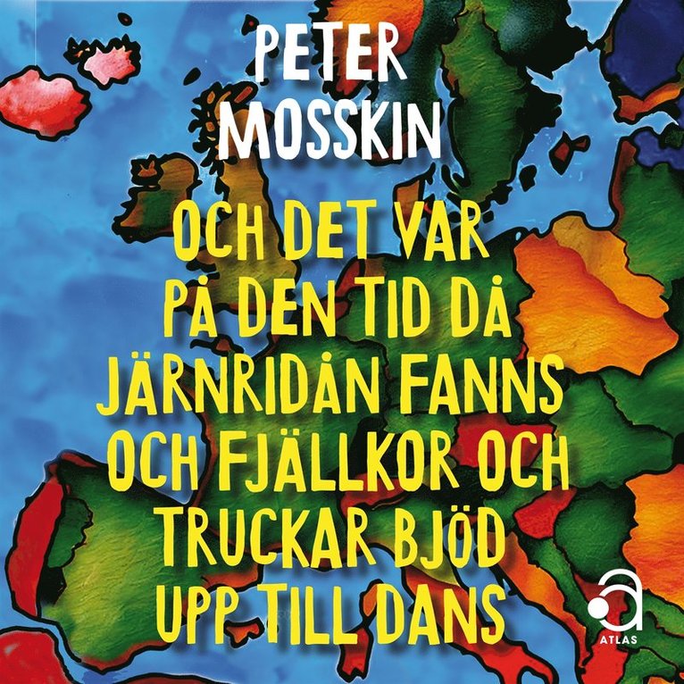 Peter Mosskin - Och det var på den tid då järnridån fanns och truckar och fjällkor bjöd upp till dans, Ljudbok
