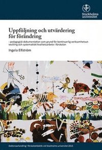 Uppfljning och utvrdering fr frndring : pedagogisk dokumentation som grund fr kontinuerlig verksamhetsutveckling och systematiskt kvalitetsarbete i frskolan