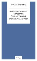 Nytt och gammalt ; Gralstänk ; Översättningar ; Räggler å paschaser