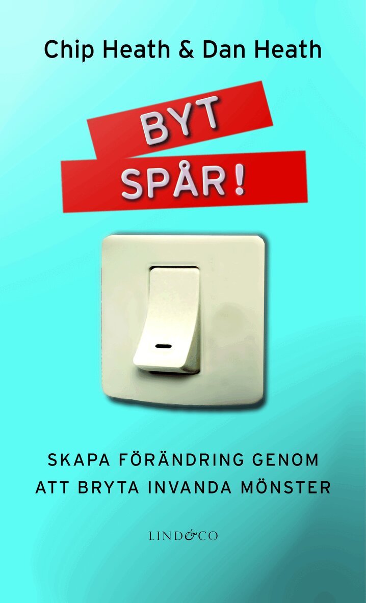 Chip Heath, Dan Heath - Byt Spår! : skapa förändring genom att bryta invanda mönster, Inbunden