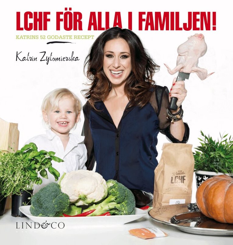 Katrin Zytomierska - LCHF för alla i familjen! : Katrins 52 godaste recept, Inbunden