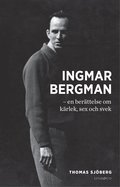 Ingmar Bergman - en berttelse om krlek, sex och svek