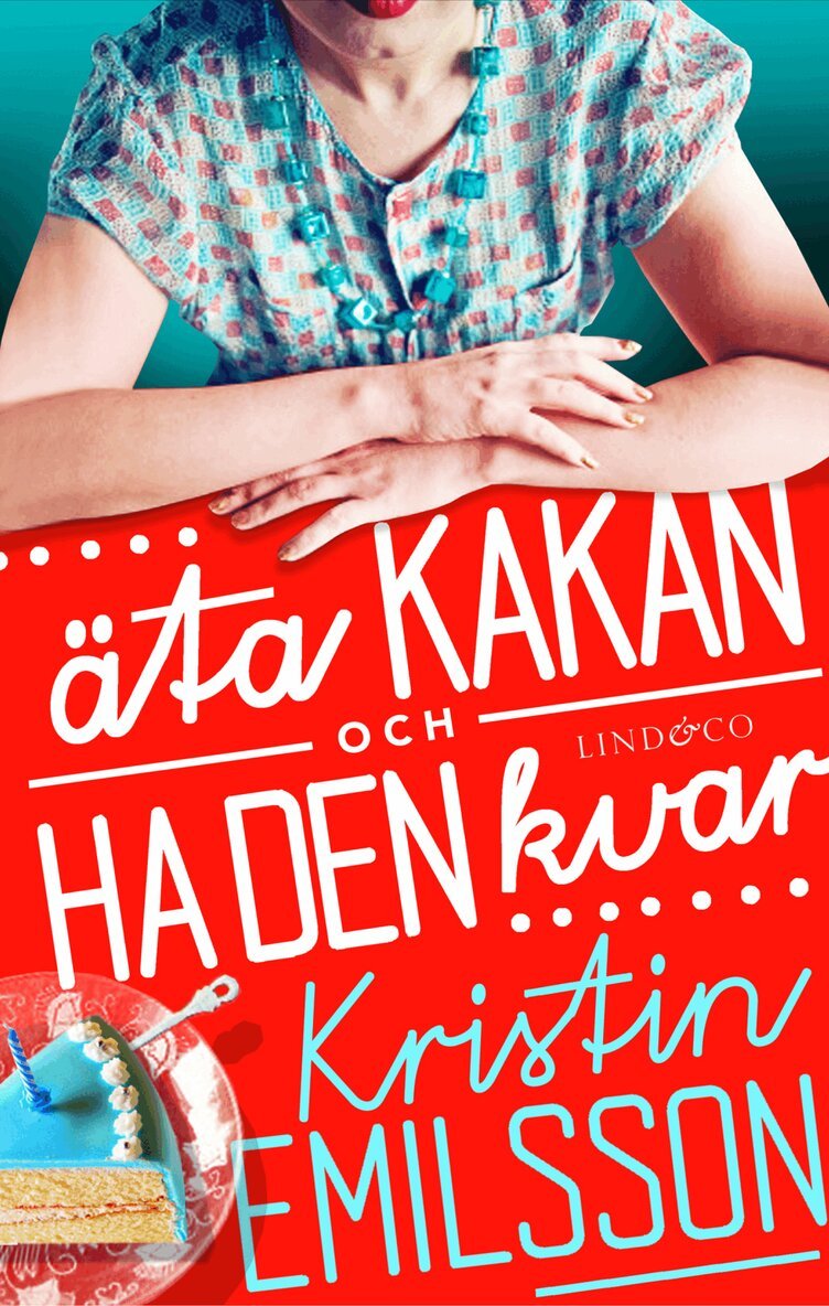 Kristin Emilsson - Äta kakan och ha den kvar, Inbunden