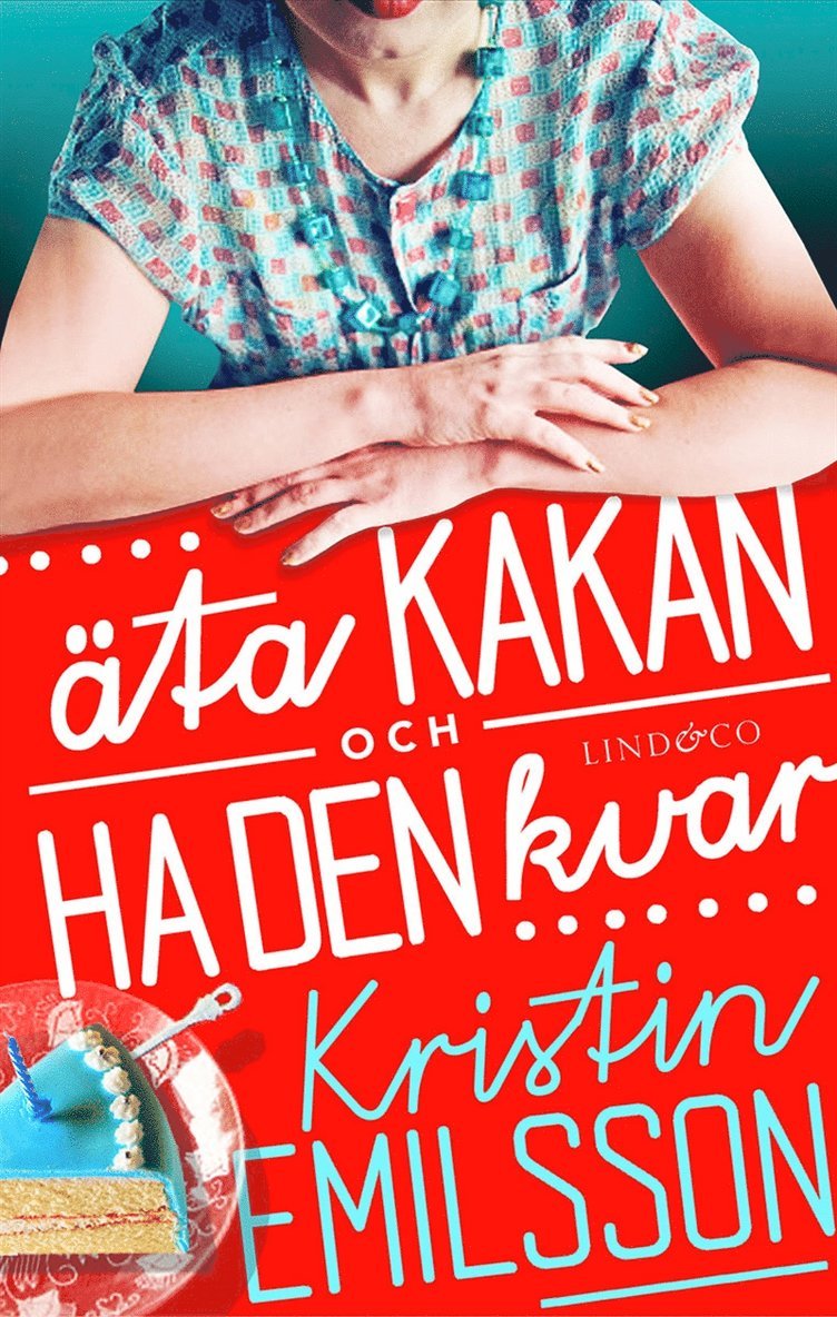 Kristin Emilsson - Äta kakan och ha den kvar, E-bok