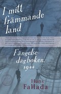 I mitt fr�mmande land : f�ngelsedagboken 1944