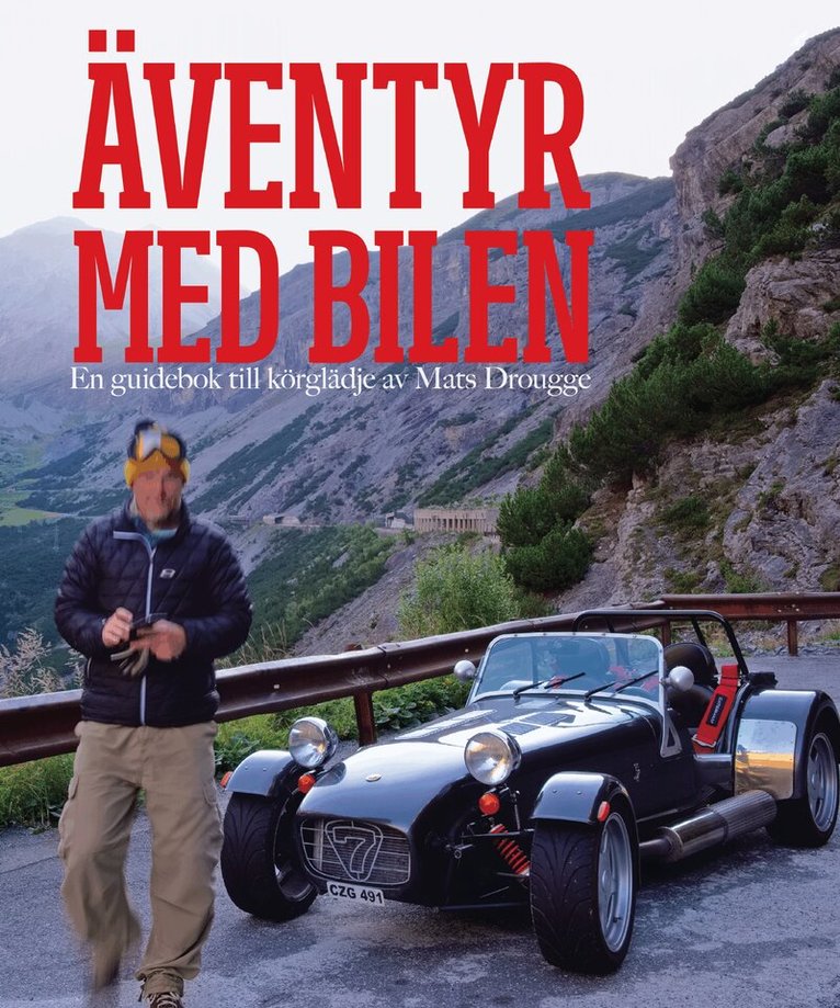 Mats Drougge - Äventyr med bilen : en guidebok till Europas bästa bilvägar, Inbunden