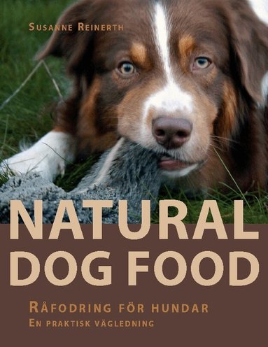 Natural dog food : råfodring för hundar : en praktisk vägledning