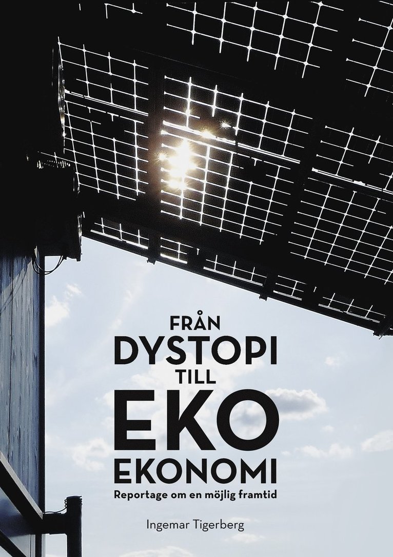 Ingemar Tigerberg - Från dystopi till ekoekonomi : reportage om en möjlig framtid, Häftad