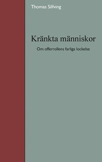 Krnkta mnniskor : om offerrollens farliga lockelse