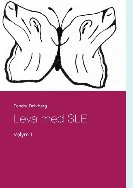Sandra Dahlberg - Leva med SLE : Volym 1, Inbunden