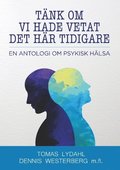 Tnk om vi hade vetat det hr tidigare : en antologi om psykisk hlsa