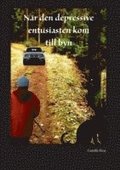 När den depressive entusiasten kom till byn