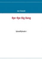 Bye-Bye Big Bang: Episod/Episode 1