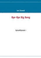 Bye-Bye Big Bang, Episod/Episode 1