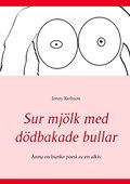 Sur mjölk med dödbakade bullar: Ännu en bunke poesi av en alkis