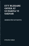 Ett blekare offer t gudarna vi saknar: rsbok fr nattaktiva