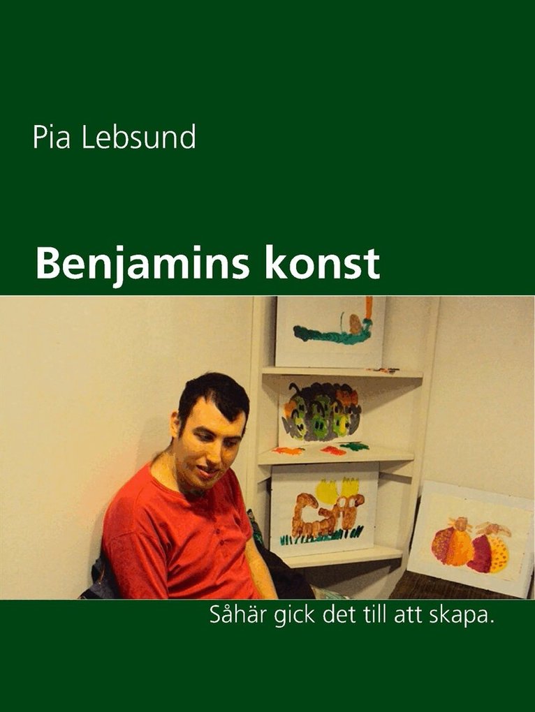 Pia Lebsund - Benjamins konst: Så här gick det till att skapa., E-bok. Tillgänglighet: Lägg i varukorg