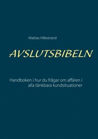 Avslutsbibeln : handboken i hur du frgar efter affren i alla kundsituation