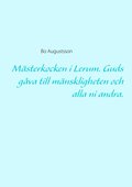 Mästerkocken i Lerum : guds gåva till mänskligheten och alla ni andra.