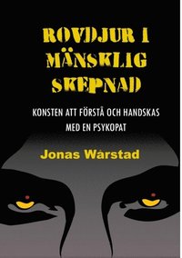 Rovdjur i mnsklig skepnad : konsten att frst och handskas med en psykopat