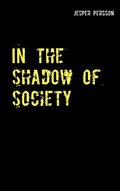 In the shadow of society : true story
