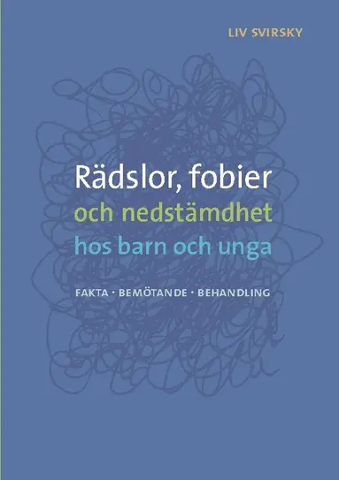 Liv Svirsky - Rädslor, fobier och nedstämdhet hos barn och unga : fakta, bemötande, behandling, Häftad