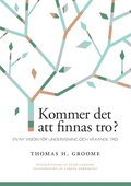 Kommer det att finnas tro?: En ny vision för undervisning och växande tro