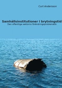 Samhllsinstitutioner i brytningstid : den offentliga sektorns frndringsproblematik