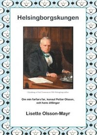 e-Bok Helsingborgskungen  om min farfars far, konsul Petter Olsson, och hans ättlingar