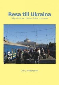Resa till Ukraina : några inblickar : historia, kultur och turism