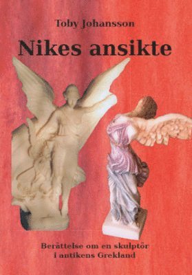 Toby Johansson - Nikes ansikte : berättelsen om en skulptör i antikens Grekland, Häftad