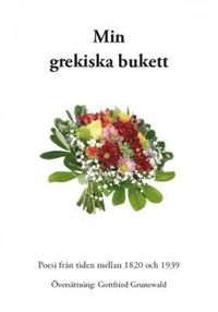 Min grekiska bukett : poesi frn tiden mellan 1820 och 1939