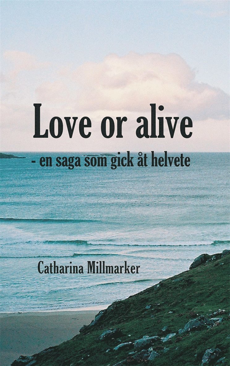 Catharina Millmarker - Love or alive : en saga som gick åt helvete, E-bok