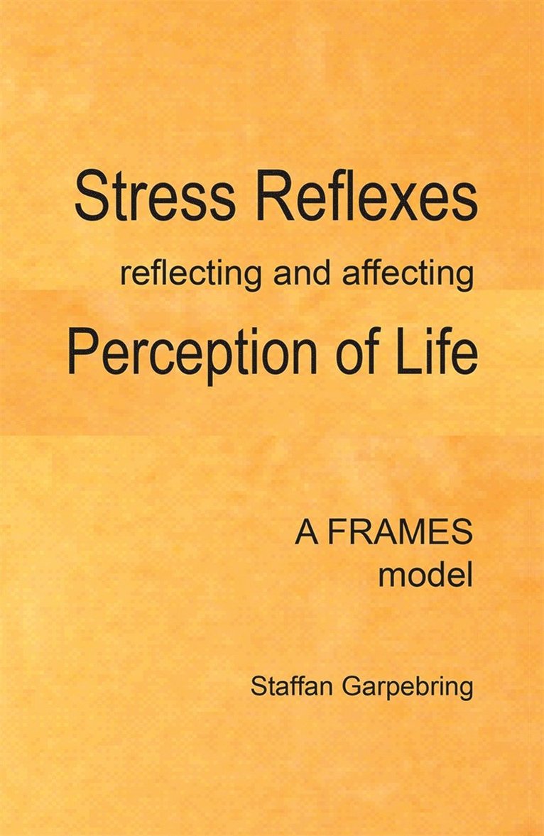Staffan Garpebring - Stress Reflexes reflecting and affecting Perception of Life, E-bok