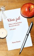 K�ra jul! : dikter och ber�ttelser f�r stora och sm� 1976-2013