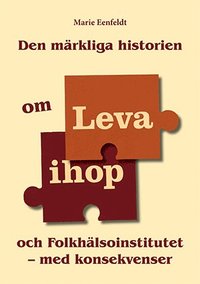 e-Bok Den märkliga historien om Leva ihop och Folkhälsoinstitutet   med konsekvenser