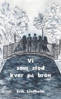 Vi som stod kvar p bron