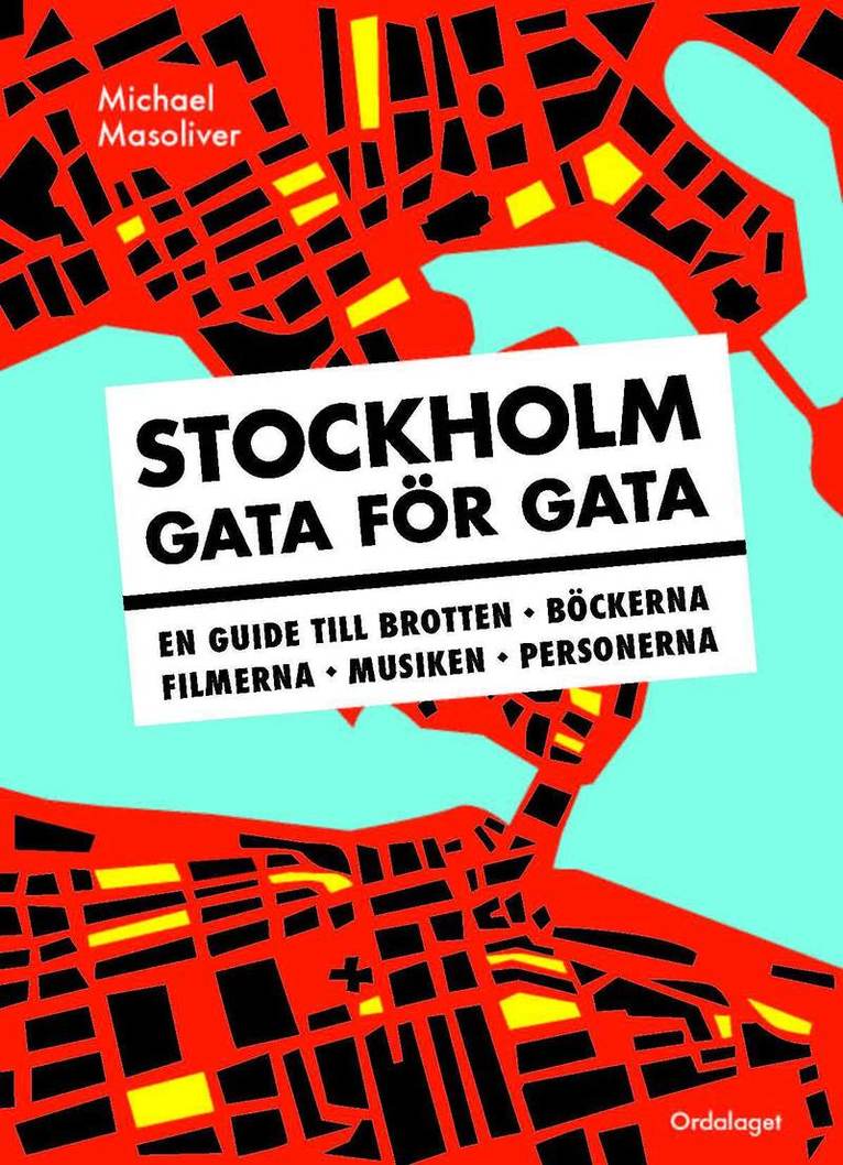 Michael Masoliver - Stockholm gata för gata : en guide till brotten, böckerna, filmerna, musiken, personerna, Häftad